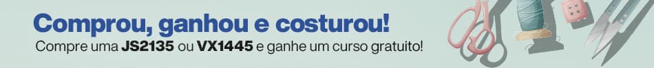 Comprou, ganhou e costurou! Compre uma JS2135 ou VX1445 e ganhe um curso gratuito!