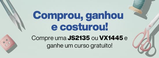 Comprou, ganhou e costurou! Compre uma JS2135 ou VX1445 e ganhe um curso gratuito!
