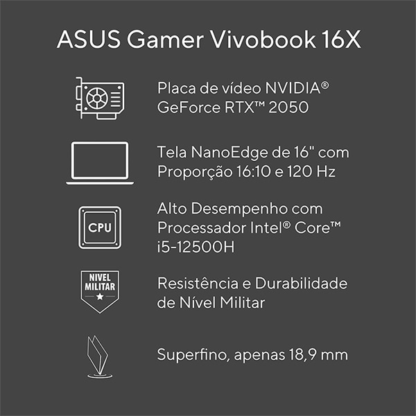 Notebook Gamer Vivobook 16X, Intel Core i5, Placa de Vídeo 4GB Dedicada NVIDIA GeForce RTX 2050, 8GB de Memória, 512GB de Armazenamento SSD, Windows 11 Home, Tela 16", Preto, K3605ZF-N1420W, Asus - 1 UN