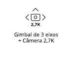 Gimbal de 3 eixos
                                                  + Camêra 2,7K