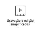 Gravação e edição
                                                  simplificadas